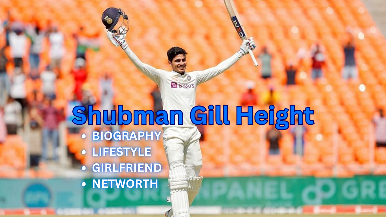 Shubman Gill Height: 8 Stunning Facts About His Height, Weight & Cricket Career