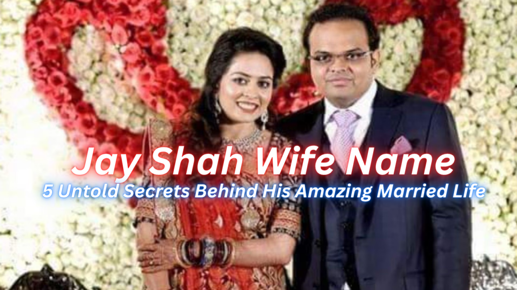 Jay Shah Wife Name 2026: 5 Untold Secrets Behind His Amazing Married Life